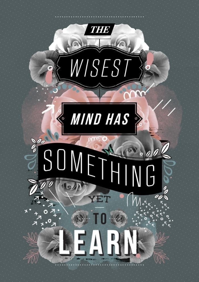 the wisest mind has something yet to learn