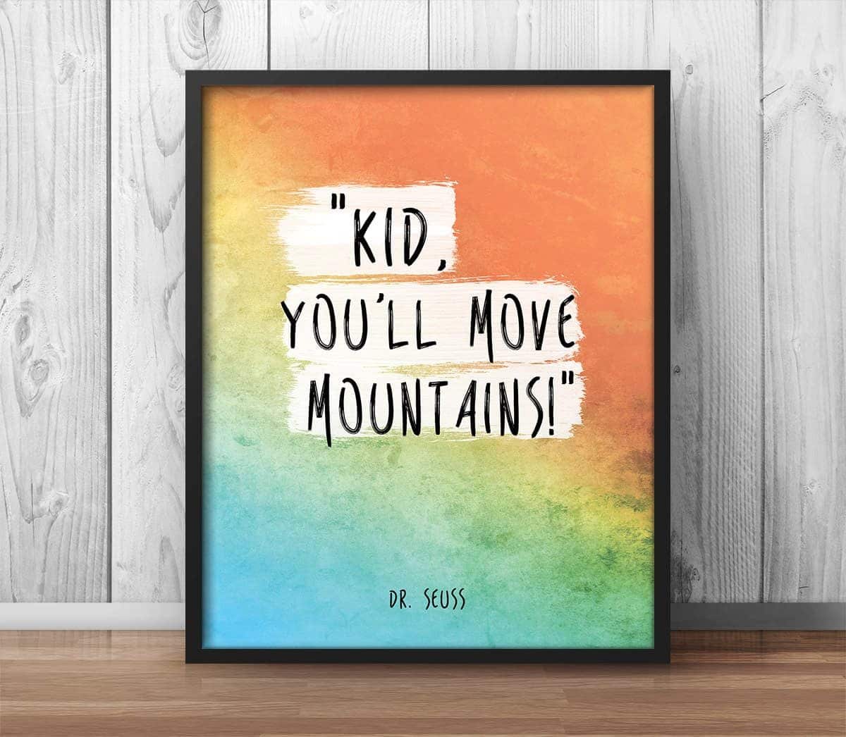 kid, you'll move mountains, motivational quote