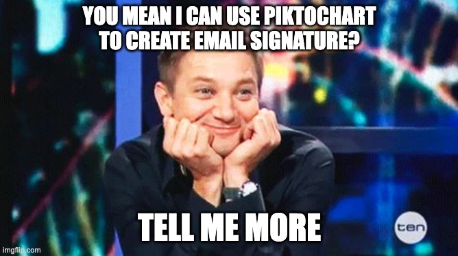 meme about creating email signature in piktochart