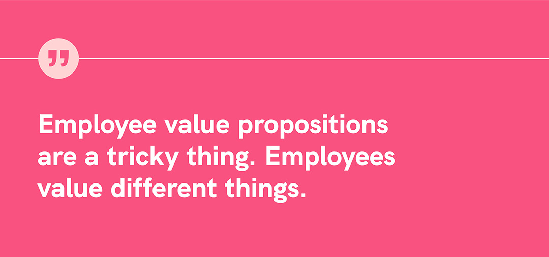 image showing a quote about how employee value propositions are a tricky thing because employees value different things