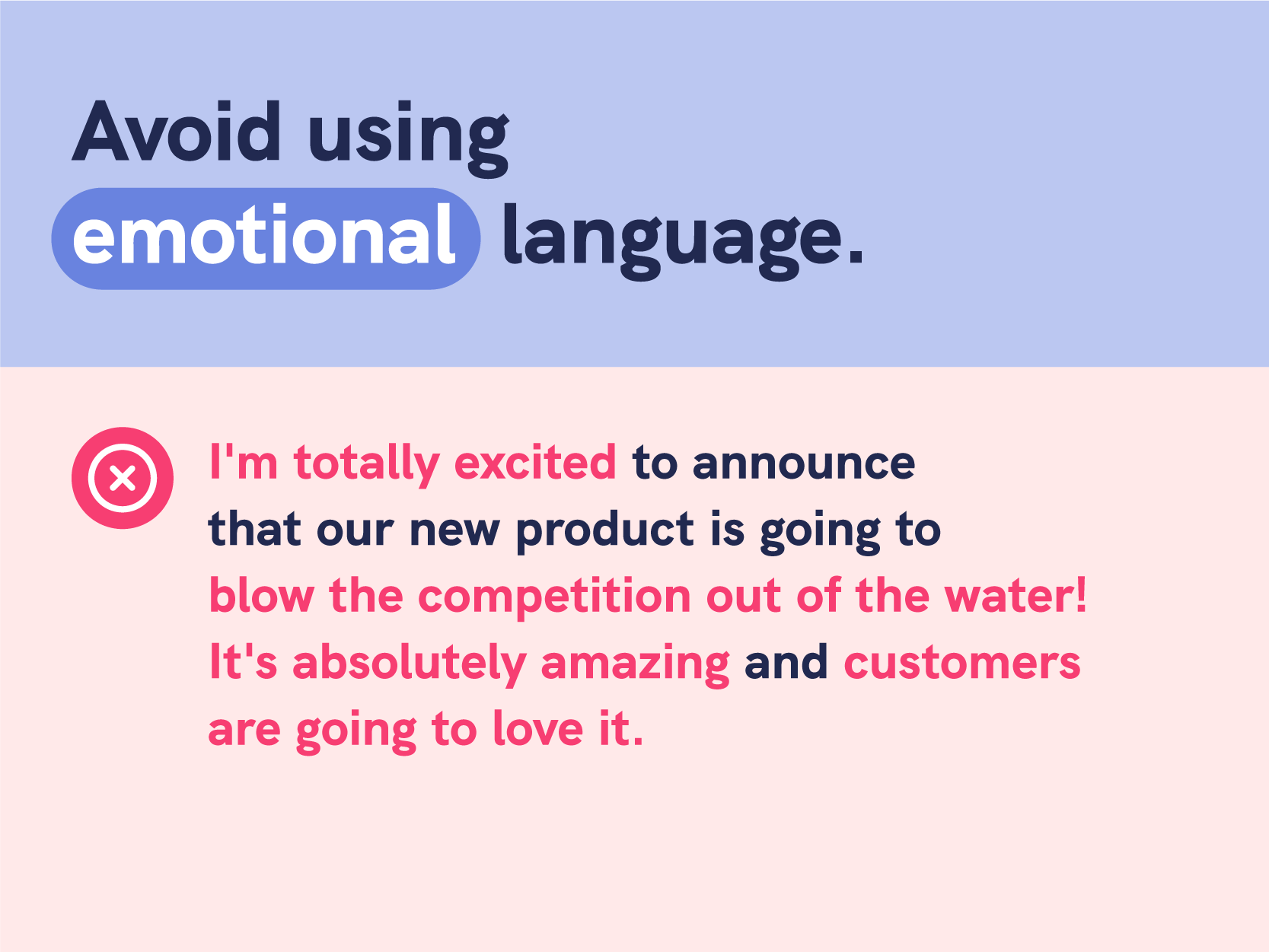 Use bullet points, tables, and graphs to help convey your ideas concisely  Use appropriate tone  The tone of your report should be professional and objective Avoid using emotional language or language that is overly informal  For example i am totally excited to announce that our new product is going to blow the competition out of the water It's absolutely amazing and customers are going to love it